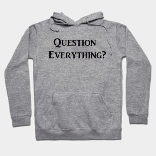 Question Everything? Hoodie